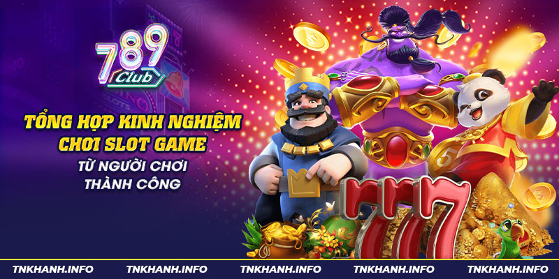 Tổng hợp kinh nghiệm chơi slot game từ người chơi thành công