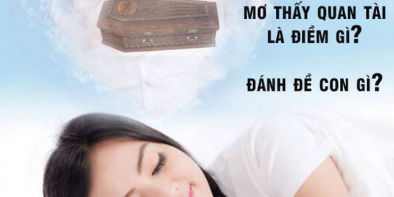 Mơ thấy quan tài và những con số may mắn gắn liền